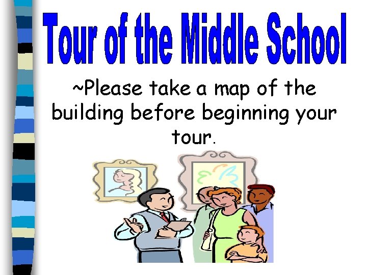 ~Please take a map of the building before beginning your tour. ~Please take a map of the building before beginning your tour.