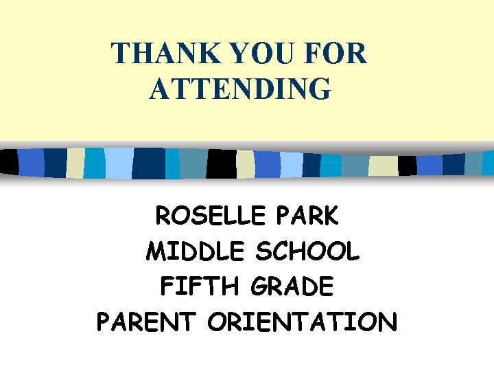 THANK YOU FOR ATTENDING ROSELLE PARK MIDDLE SCHOOL FIFTH GRADE PARENT ORIENTATION THANK YOU FOR ATTENDING ROSELLE PARK MIDDLE SCHOOL FIFTH GRADE PARENT ORIENTATION