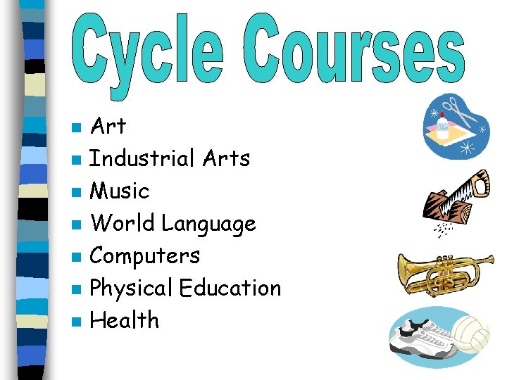 n n n n Art Industrial Arts Music World Language Computers Physical Education Health n n n n Art Industrial Arts Music World Language Computers Physical Education Health