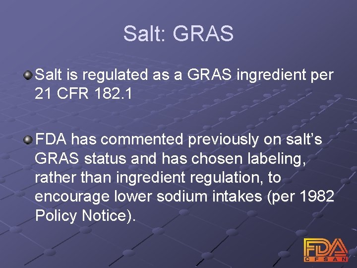 Salt: GRAS Salt is regulated as a GRAS ingredient per 21 CFR 182. 1