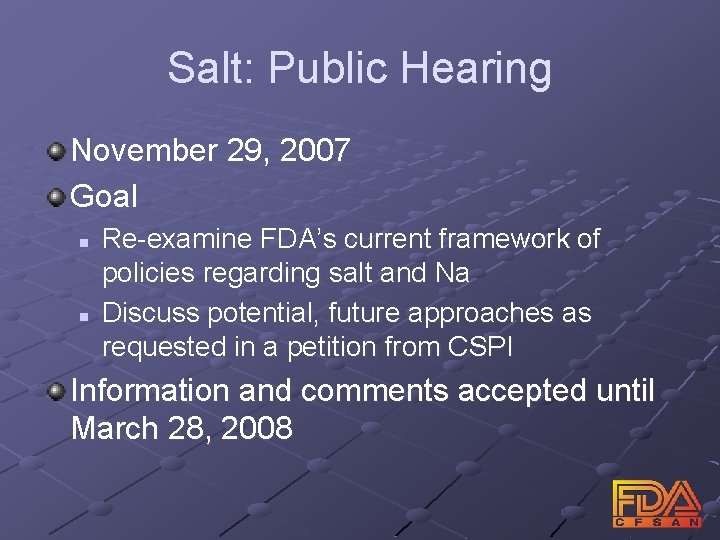 Salt: Public Hearing November 29, 2007 Goal n n Re-examine FDA’s current framework of
