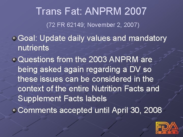 Trans Fat: ANPRM 2007 (72 FR 62149; November 2, 2007) Goal: Update daily values