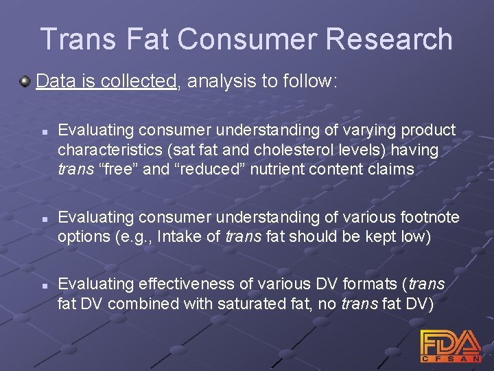 Trans Fat Consumer Research Data is collected, analysis to follow: n n n Evaluating