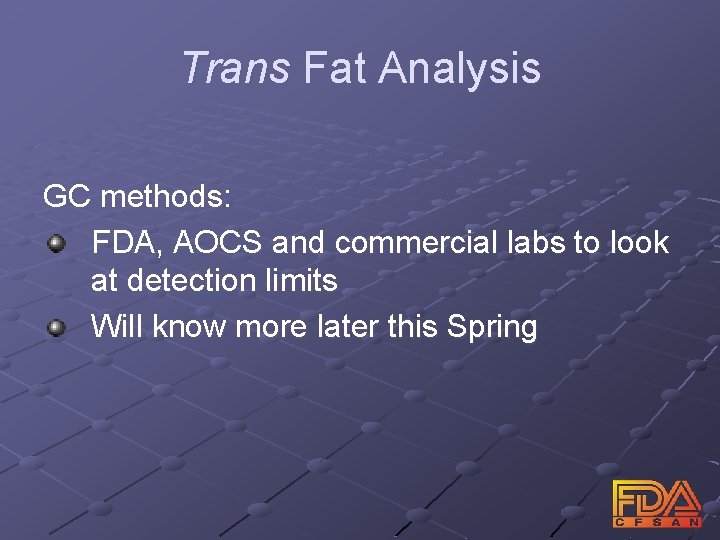 Trans Fat Analysis GC methods: FDA, AOCS and commercial labs to look at detection