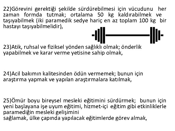 22)Görevini gerektiği şekilde sürdürebilmesi için vücudunu her zaman formda tutmak; ortalama 50 kg kaldırabilmek