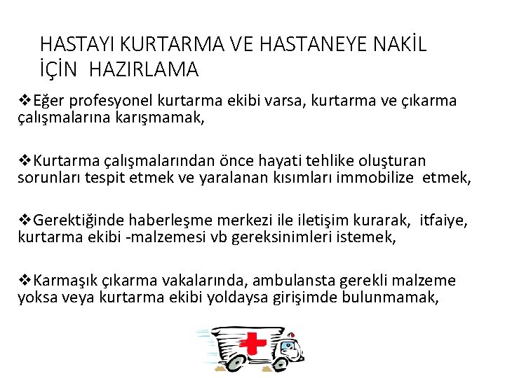 HASTAYI KURTARMA VE HASTANEYE NAKİL İÇİN HAZIRLAMA Eğer profesyonel kurtarma ekibi varsa, kurtarma ve