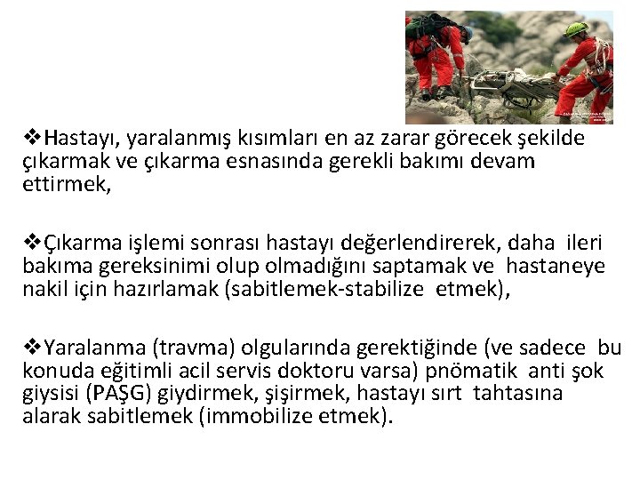  Hastayı, yaralanmış kısımları en az zarar görecek şekilde çıkarmak ve çıkarma esnasında gerekli