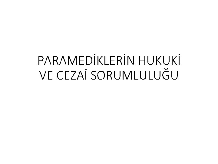 PARAMEDİKLERİN HUKUKİ VE CEZAİ SORUMLULUĞU 