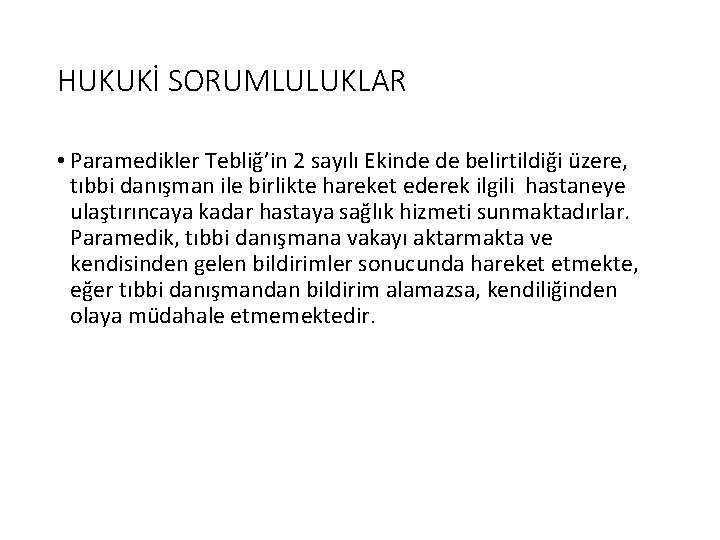 HUKUKİ SORUMLULUKLAR • Paramedikler Tebliğ’in 2 sayılı Ekinde de belirtildiği üzere, tıbbi danışman ile