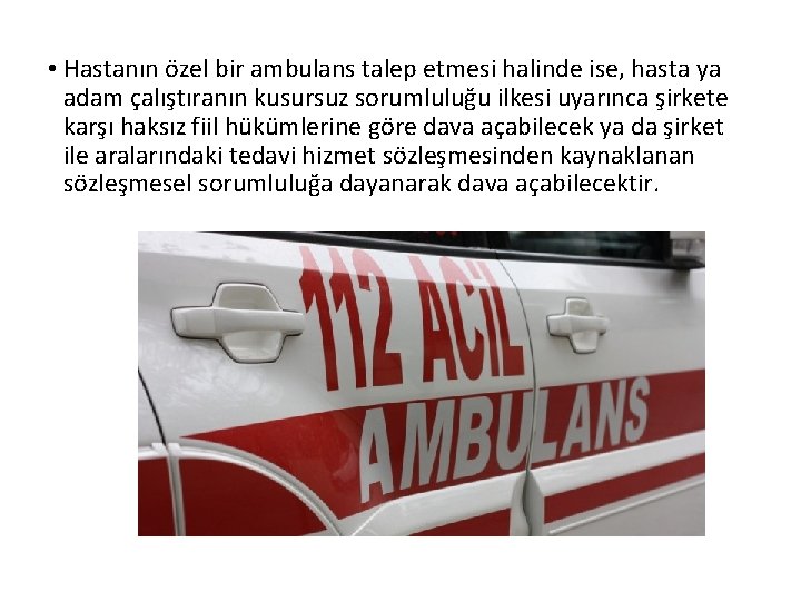  • Hastanın özel bir ambulans talep etmesi halinde ise, hasta ya adam çalıştıranın