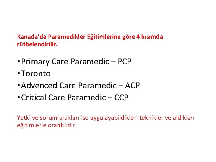 Kanada’da Paramedikler Eğitimlerine göre 4 kısımda rütbelendirilir. • Primary Care Paramedic – PCP •