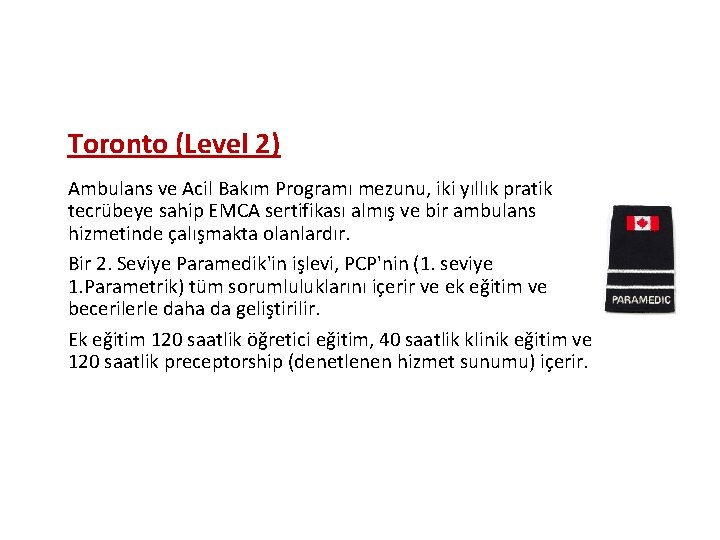 Toronto (Level 2) Ambulans ve Acil Bakım Programı mezunu, iki yıllık pratik tecrübeye sahip