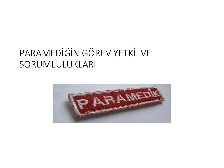 PARAMEDİĞİN GÖREV YETKİ VE SORUMLULUKLARI 