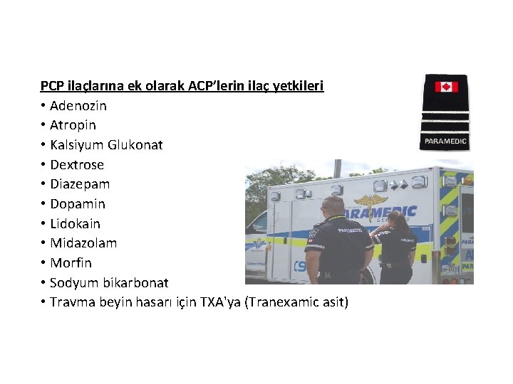 PCP ilaçlarına ek olarak ACP’lerin ilaç yetkileri • Adenozin • Atropin • Kalsiyum Glukonat