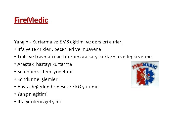 Fire. Medic Yangın - Kurtarma ve EMS eğitimi ve dersleri alırlar; • İtfaiye teknikleri,