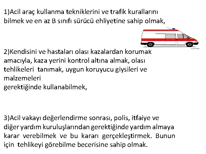 1)Acil araç kullanma tekniklerini ve trafik kurallarını bilmek ve en az B sınıfı sürücü