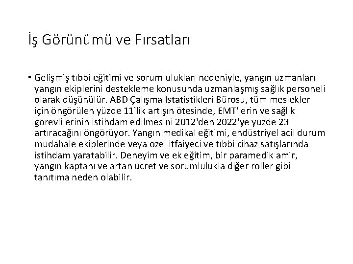 İş Görünümü ve Fırsatları • Gelişmiş tıbbi eğitimi ve sorumlulukları nedeniyle, yangın uzmanları yangın