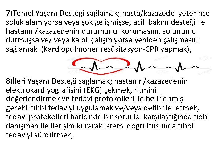 7)Temel Yaşam Desteği sağlamak; hasta/kazazede yeterince soluk alamıyorsa veya şok gelişmişse, acil bakım desteği