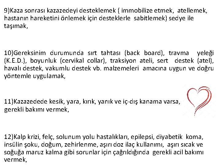 9)Kaza sonrası kazazedeyi desteklemek ( immobilize etmek, atellemek, hastanın hareketini önlemek için desteklerle sabitlemek)