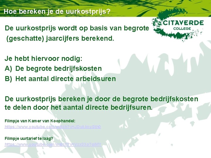 Hoe bereken je de uurkostprijs? De uurkostprijs wordt op basis van begrote (geschatte) jaarcijfers Hoe bereken je de uurkostprijs? De uurkostprijs wordt op basis van begrote (geschatte) jaarcijfers