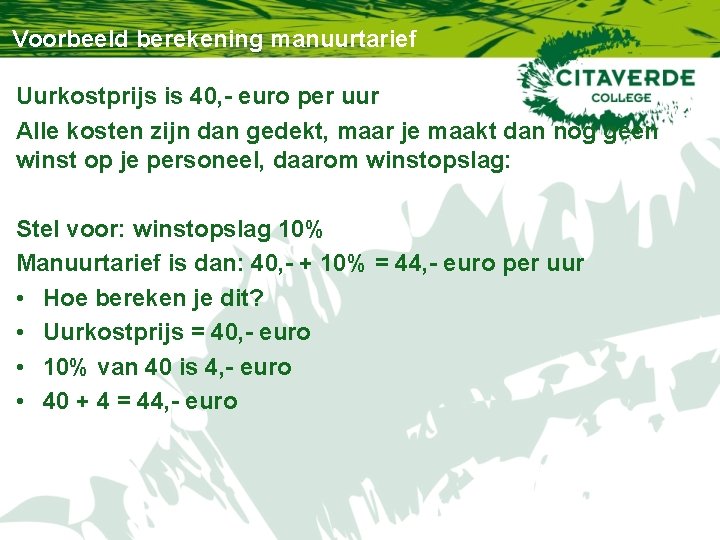 Voorbeeld berekening manuurtarief Uurkostprijs is 40, - euro per uur Alle kosten zijn dan Voorbeeld berekening manuurtarief Uurkostprijs is 40, - euro per uur Alle kosten zijn dan