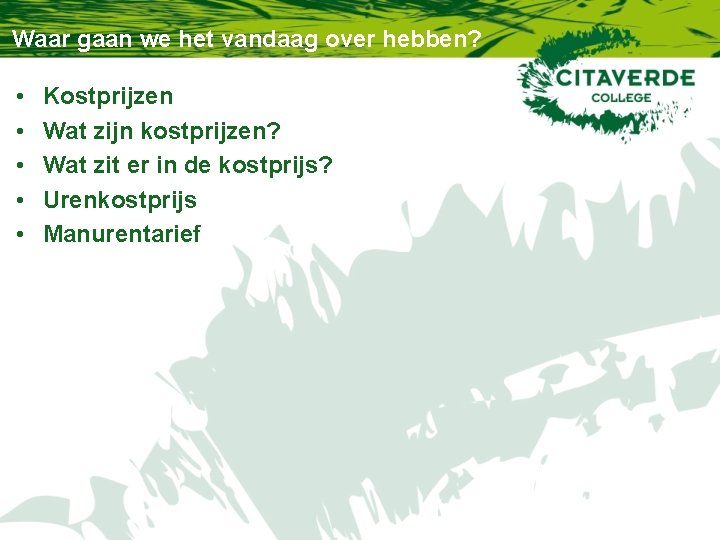 Waar gaan we het vandaag over hebben? • • • Kostprijzen Wat zijn kostprijzen? Waar gaan we het vandaag over hebben? • • • Kostprijzen Wat zijn kostprijzen?
