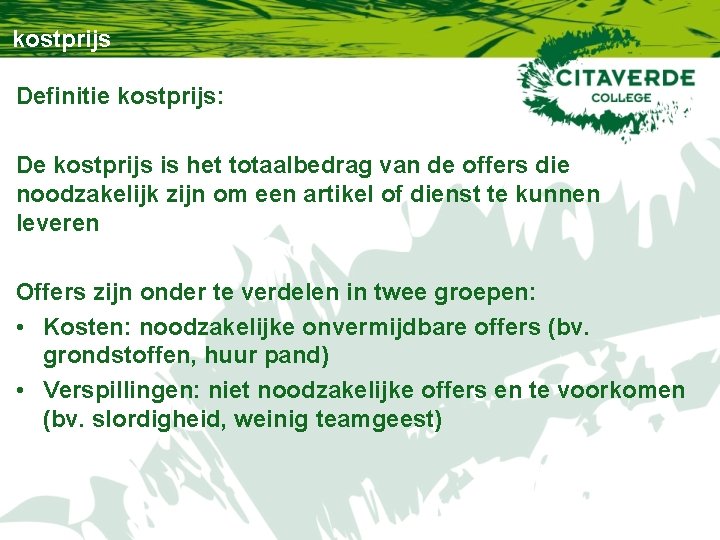 kostprijs Definitie kostprijs: De kostprijs is het totaalbedrag van de offers die noodzakelijk zijn kostprijs Definitie kostprijs: De kostprijs is het totaalbedrag van de offers die noodzakelijk zijn