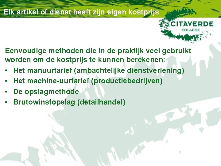 Elk artikel of dienst heeft zijn eigen kostprijs Eenvoudige methoden die in de praktijk Elk artikel of dienst heeft zijn eigen kostprijs Eenvoudige methoden die in de praktijk