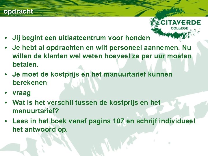 opdracht • Jij begint een uitlaatcentrum voor honden • Je hebt al opdrachten en opdracht • Jij begint een uitlaatcentrum voor honden • Je hebt al opdrachten en