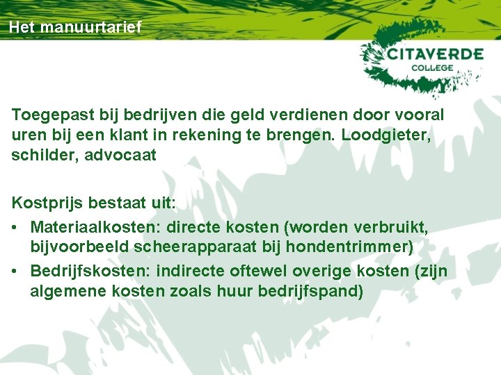 Het manuurtarief Toegepast bij bedrijven die geld verdienen door vooral uren bij een klant Het manuurtarief Toegepast bij bedrijven die geld verdienen door vooral uren bij een klant