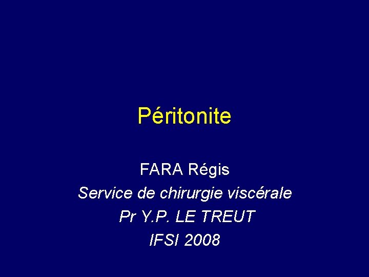 Péritonite FARA Régis Service de chirurgie viscérale Pr Y. P. LE TREUT IFSI 2008