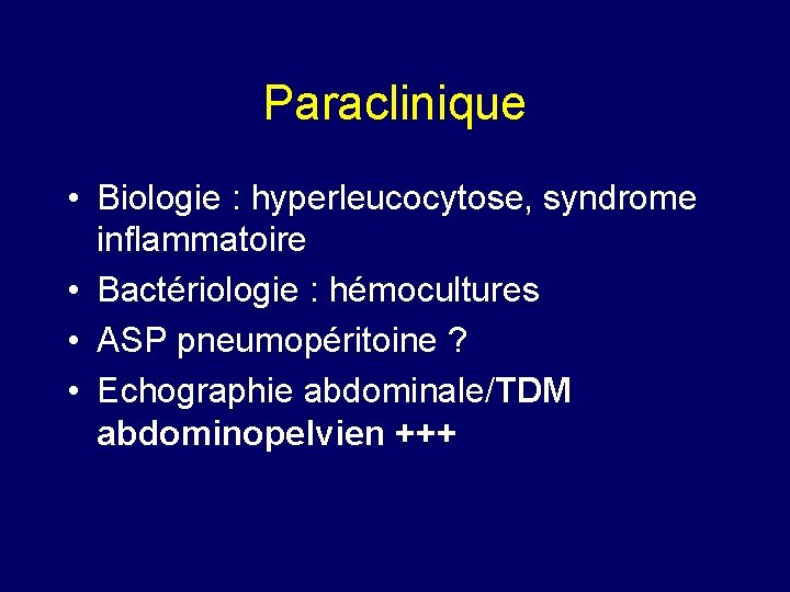 Paraclinique • Biologie : hyperleucocytose, syndrome inflammatoire • Bactériologie : hémocultures • ASP pneumopéritoine