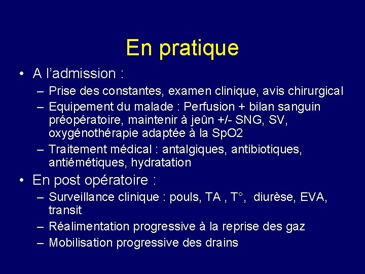 En pratique • A l’admission : – Prise des constantes, examen clinique, avis chirurgical