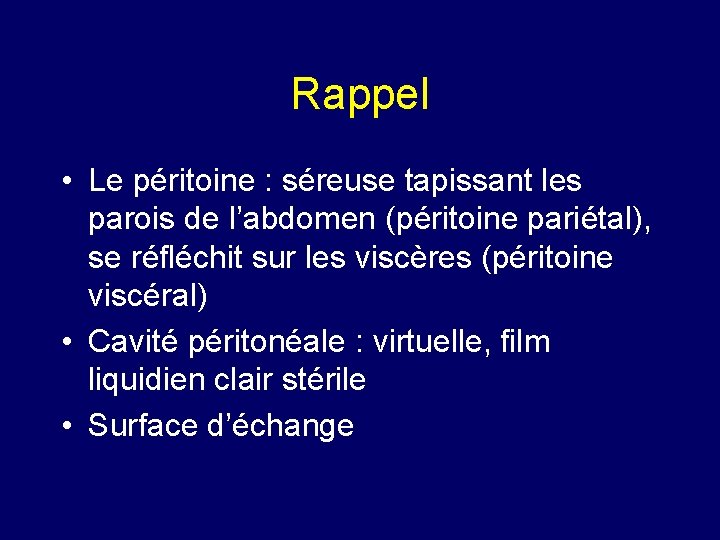 Rappel • Le péritoine : séreuse tapissant les parois de l’abdomen (péritoine pariétal), se