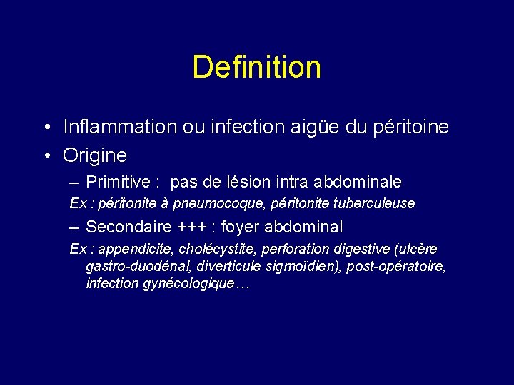 Definition • Inflammation ou infection aigüe du péritoine • Origine – Primitive : pas