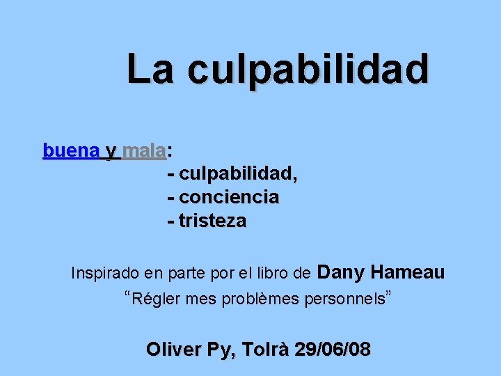 La culpabilidad buena y mala: - culpabilidad, - conciencia - tristeza Inspirado en parte