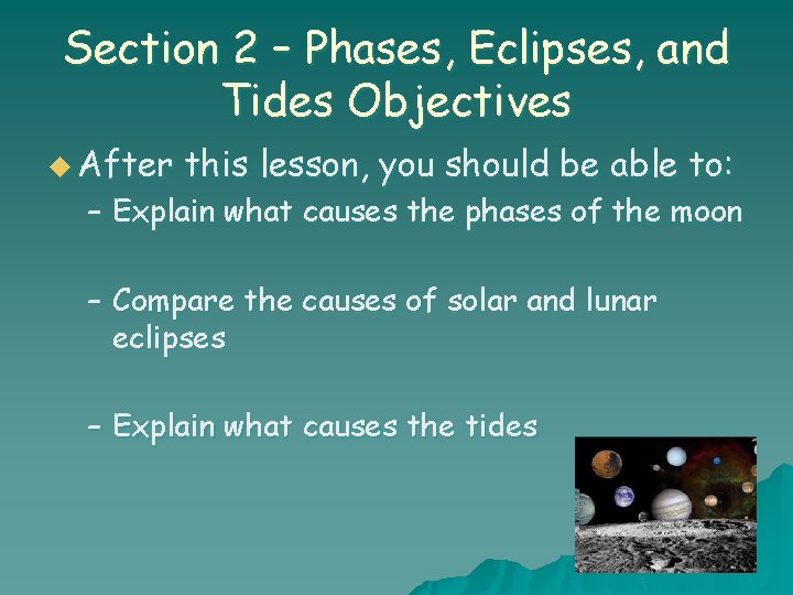 Section 2 – Phases, Eclipses, and Tides Objectives u After this lesson, you should