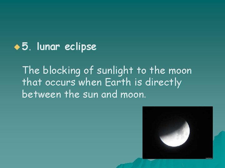 u 5. lunar eclipse The blocking of sunlight to the moon that occurs when
