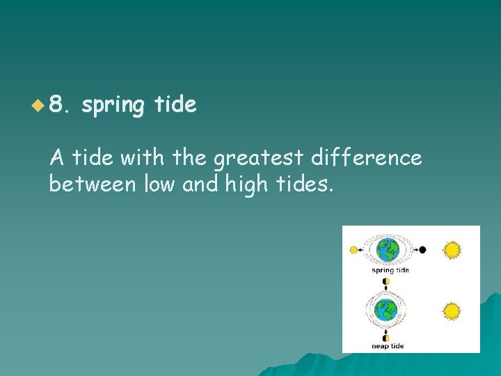 u 8. spring tide A tide with the greatest difference between low and high