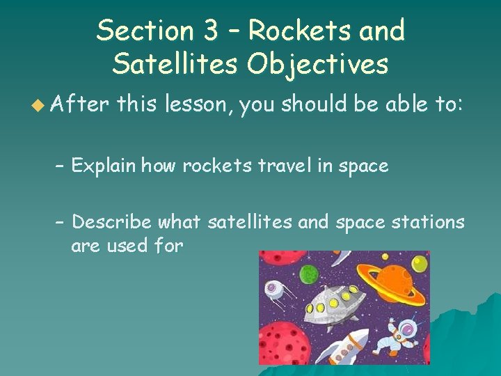 Section 3 – Rockets and Satellites Objectives u After this lesson, you should be