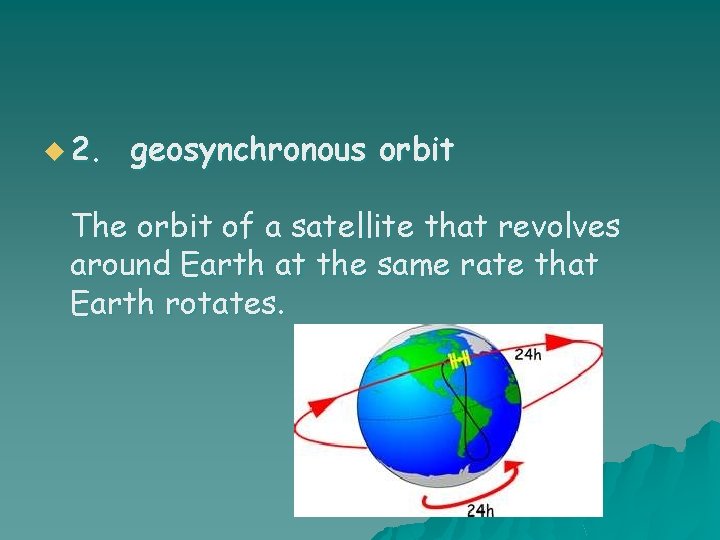 u 2. geosynchronous orbit The orbit of a satellite that revolves around Earth at