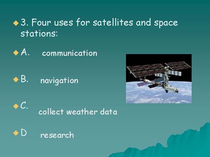 u 3. Four uses for satellites and space stations: u A. communication u B.