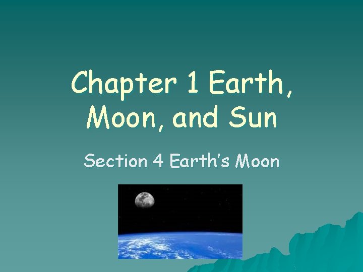 Chapter 1 Earth, Moon, and Sun Section 4 Earth’s Moon 