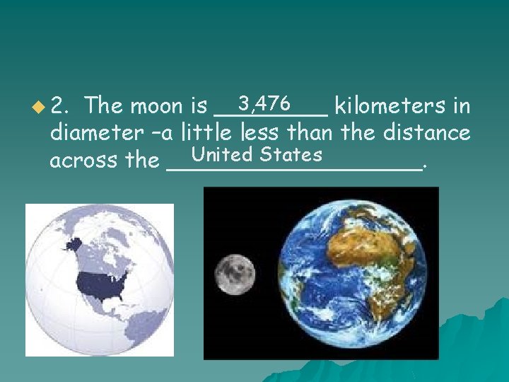 u 2. 3, 476 The moon is ____ kilometers in diameter –a little less