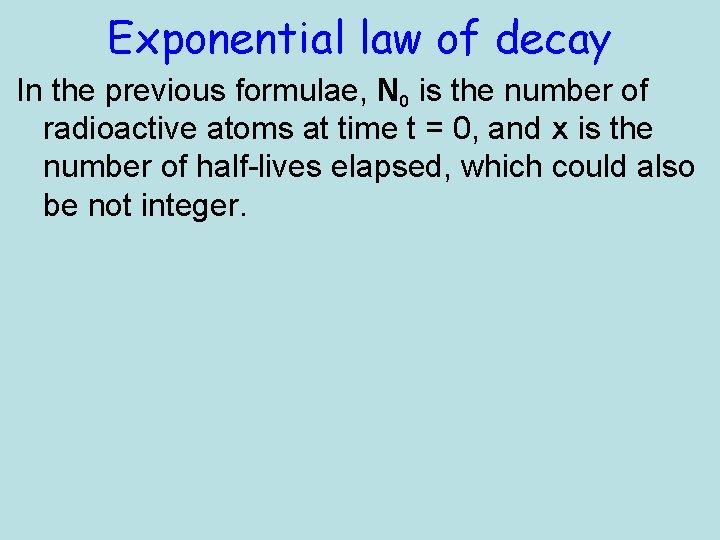 Exponential law of decay In the previous formulae, N 0 is the number of
