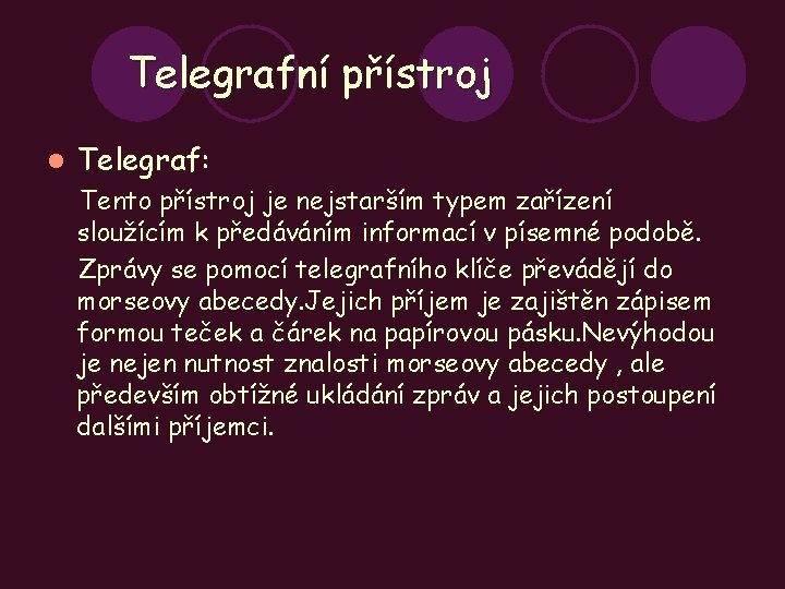 Telegrafní přístroj l Telegraf: Tento přístroj je nejstarším typem zařízení sloužícím k předáváním informací