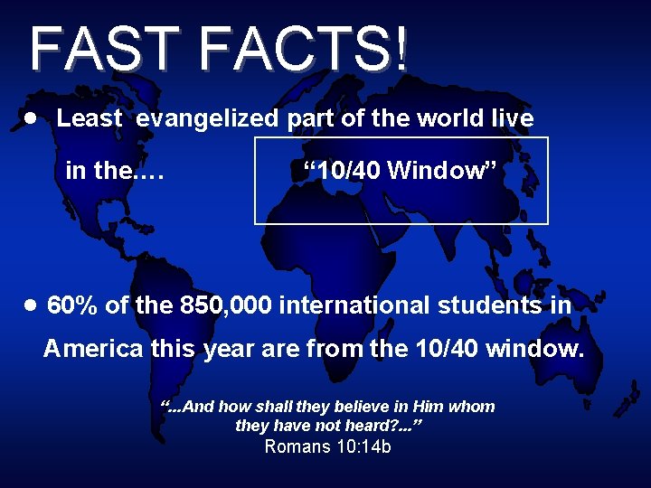 FAST FACTS! Least evangelized part of the world live in the…. “ 10/40 Window”