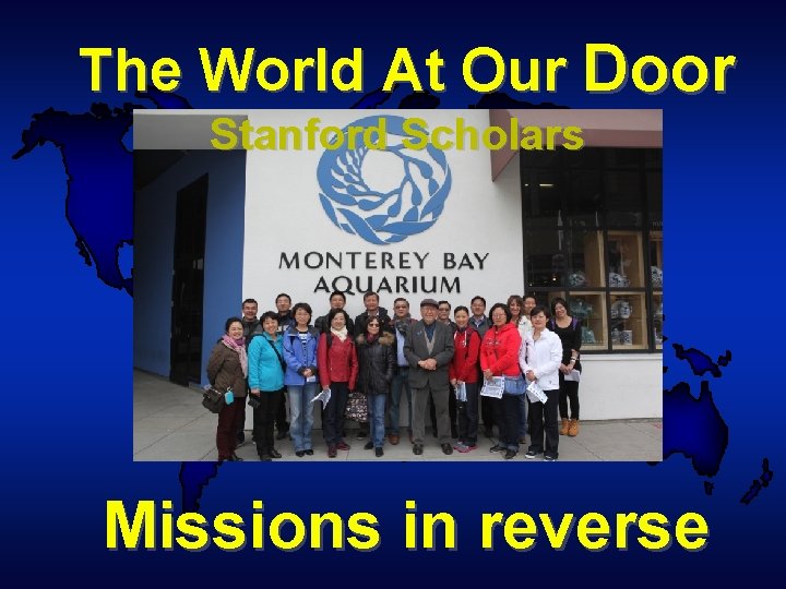 The World At Our Door Stanford Scholars Missions in reverse 