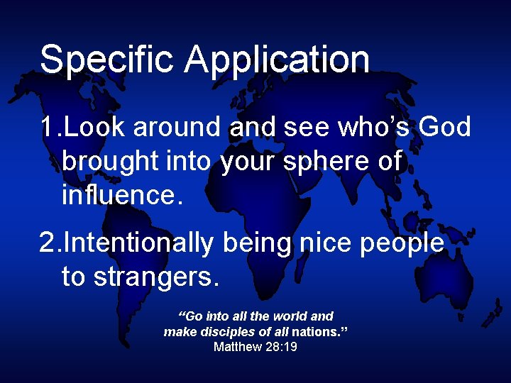 Specific Application 1. Look around and see who’s God brought into your sphere of