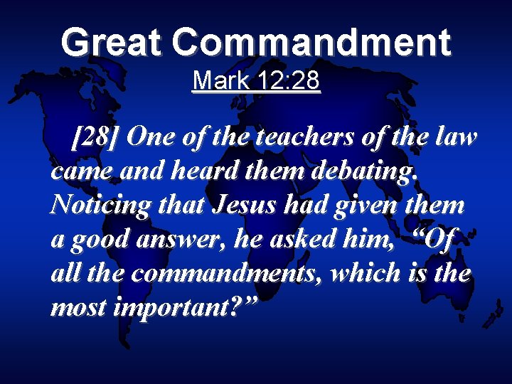 Great Commandment Mark 12: 28 [28] One of the teachers of the law came